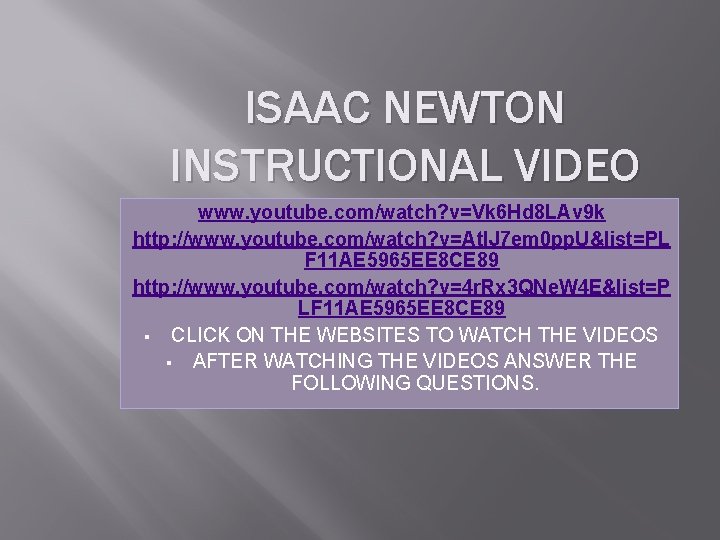ISAAC NEWTON INSTRUCTIONAL VIDEO www. youtube. com/watch? v=Vk 6 Hd 8 LAv 9 k