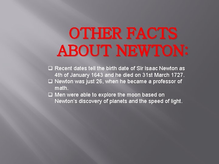 OTHER FACTS ABOUT NEWTON: q Recent dates tell the birth date of Sir Isaac