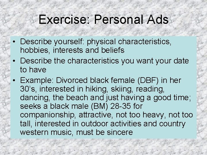 Exercise: Personal Ads • Describe yourself: physical characteristics, hobbies, interests and beliefs • Describe