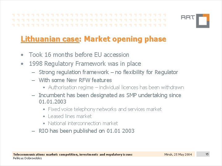 Lithuanian case: Market opening phase • Took 16 months before EU accession • 1998