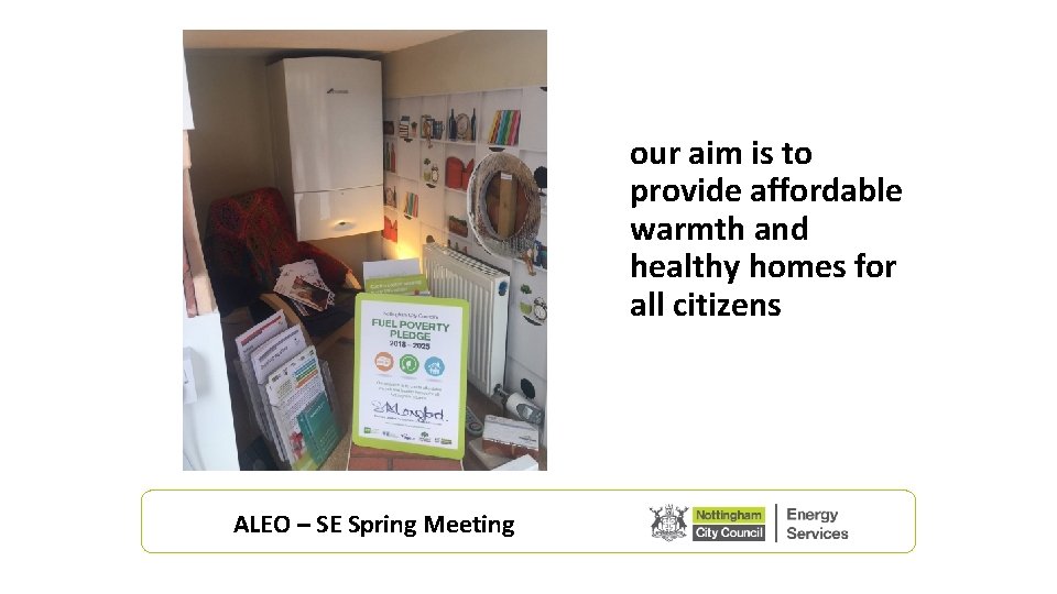 our aim is to provide affordable warmth and healthy homes for all citizens ALEO