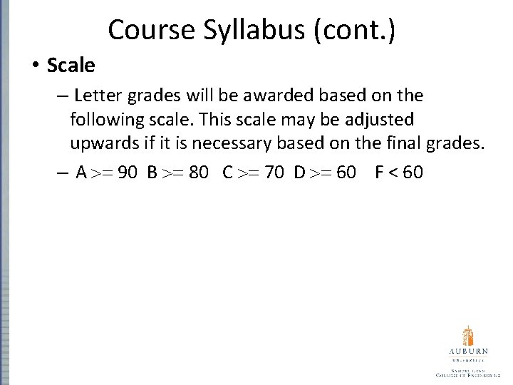 Course Syllabus (cont. ) • Scale – Letter grades will be awarded based on