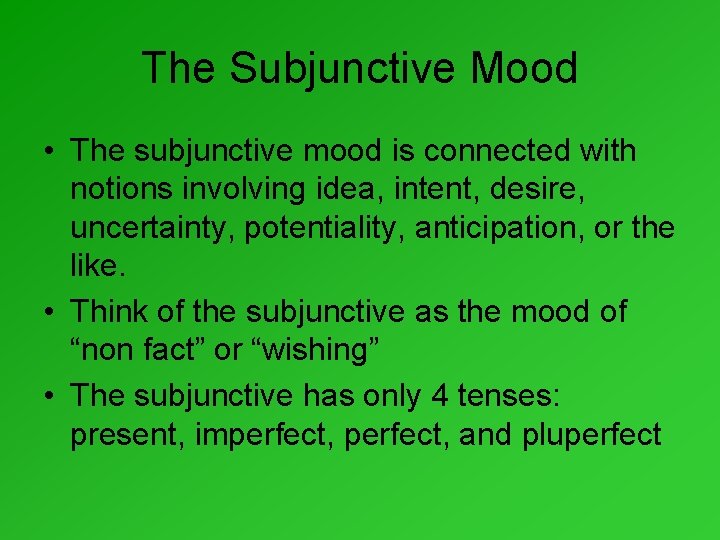 The Subjunctive Mood • The subjunctive mood is connected with notions involving idea, intent,