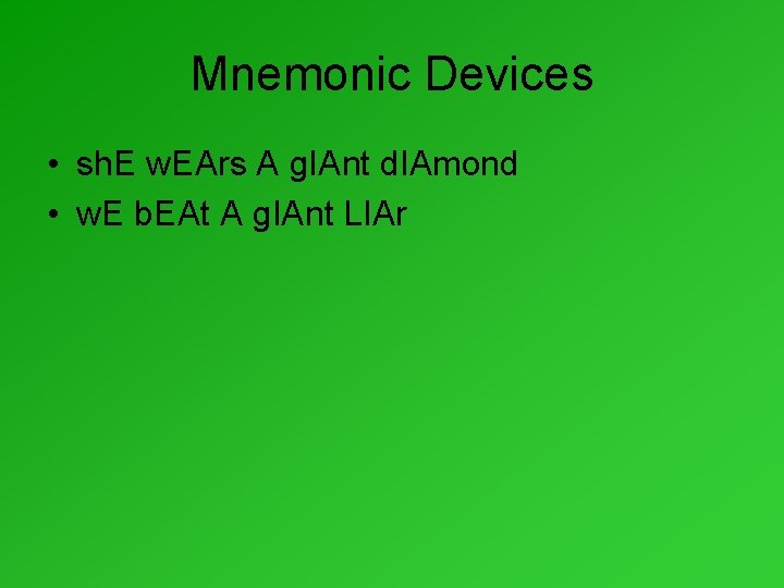 Mnemonic Devices • sh. E w. EArs A g. IAnt d. IAmond • w.