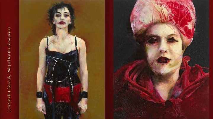 Lita Cabellut (Spanish, 1961) After the Show series 