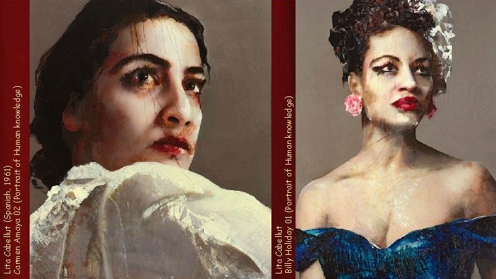 Lita Cabellut Billy Holiday 01 (Portrait of Human knowledge) Lita Cabellut (Spanish, 1961) Carmen