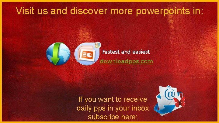 Visit us and discover more powerpoints in: If you want to receive daily pps
