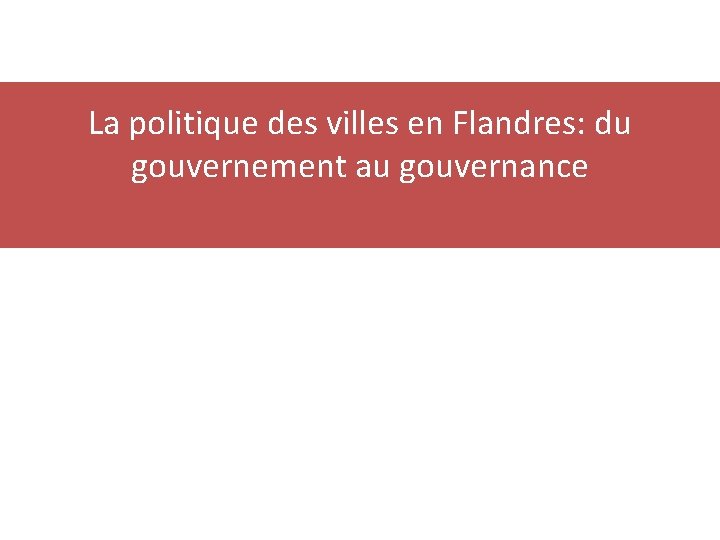 La politique des villes en Flandres: du gouvernement au gouvernance 