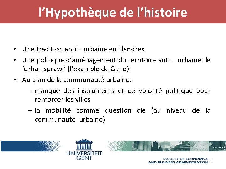 l’Hypothèque de l’histoire • Une tradition anti – urbaine en Flandres • Une politique