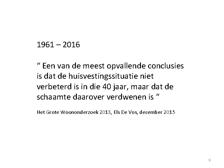 1961 – 2016 “ Een van de meest opvallende conclusies is dat de huisvestingssituatie