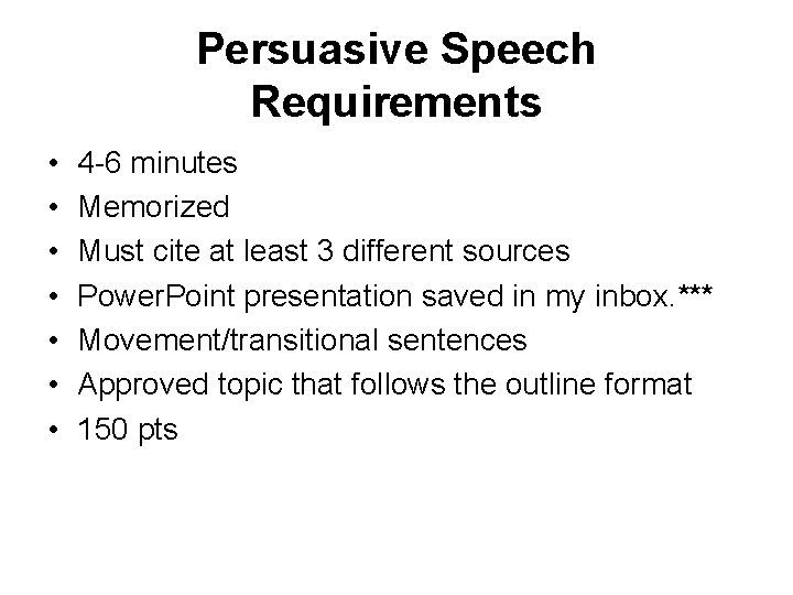 Persuasive Speech Requirements • • 4 -6 minutes Memorized Must cite at least 3