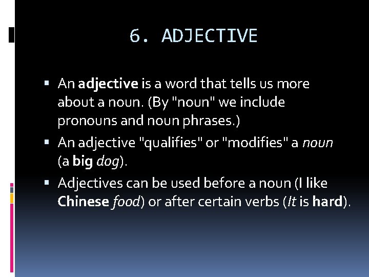 6. ADJECTIVE An adjective is a word that tells us more about a noun.