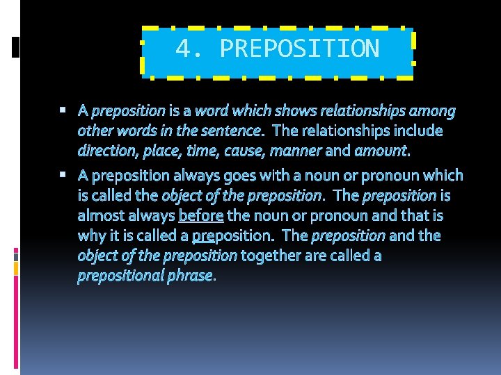 4. PREPOSITION A preposition is a word which shows relationships among other words in