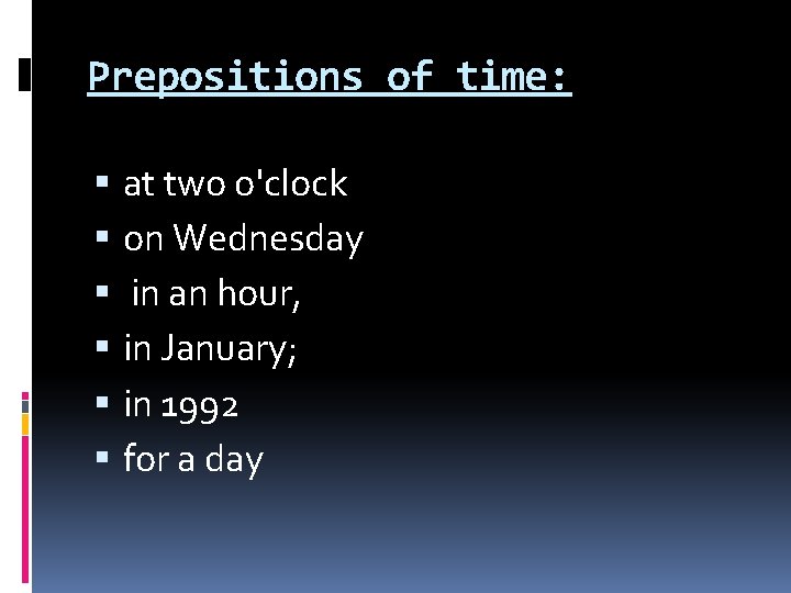 Prepositions of time: at two o'clock on Wednesday in an hour, in January; in