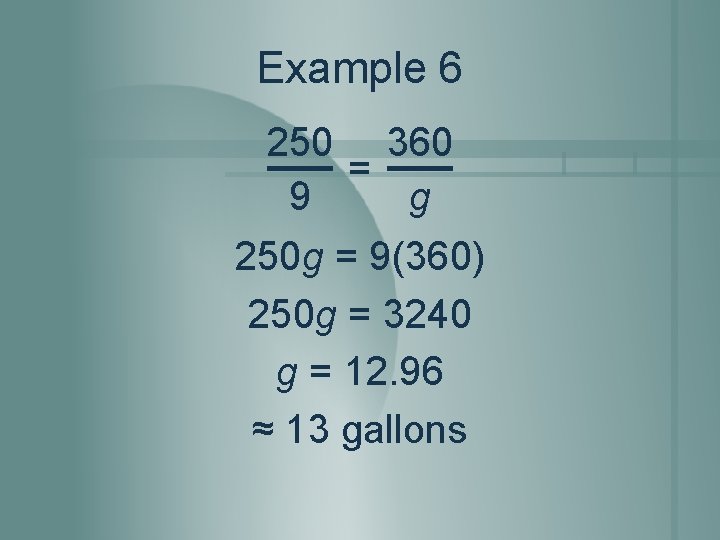 Example 6 250 360 = 9 g 250 g = 9(360) 250 g =