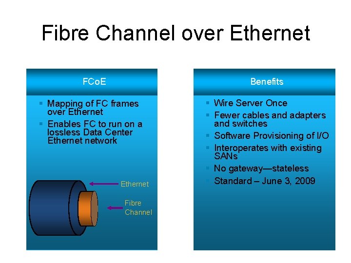 Fibre Channel over Ethernet FCo. E Benefits § Mapping of FC frames over Ethernet