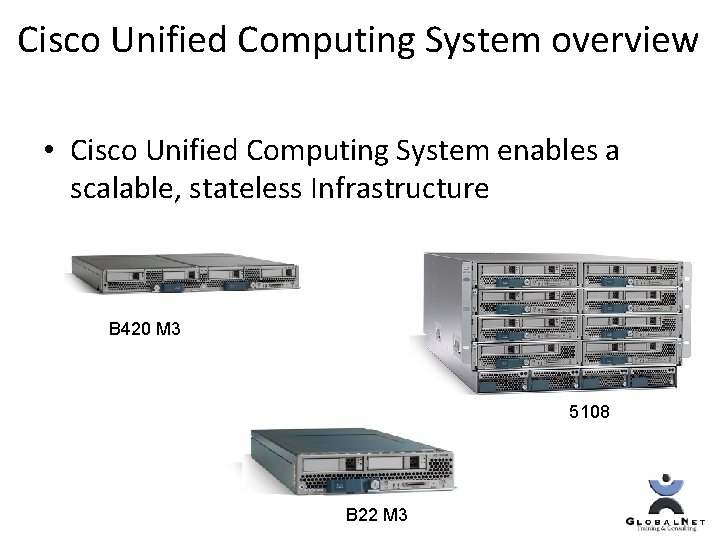 Cisco Unified Computing System overview • Cisco Unified Computing System enables a scalable, stateless