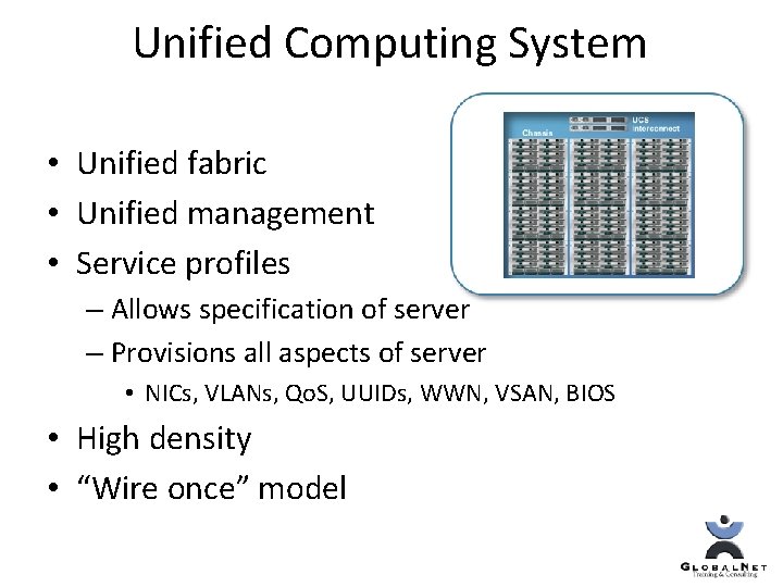 Unified Computing System • Unified fabric • Unified management • Service profiles – Allows