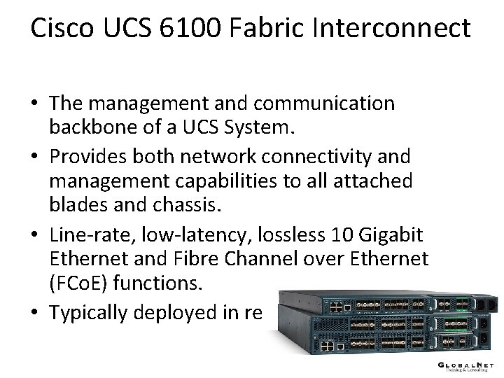 Cisco UCS 6100 Fabric Interconnect • The management and communication backbone of a UCS