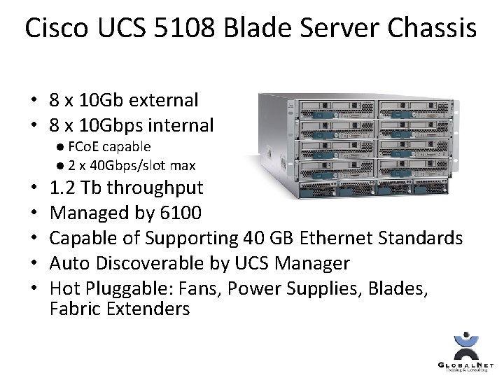 Cisco UCS 5108 Blade Server Chassis • 8 x 10 Gb external • 8