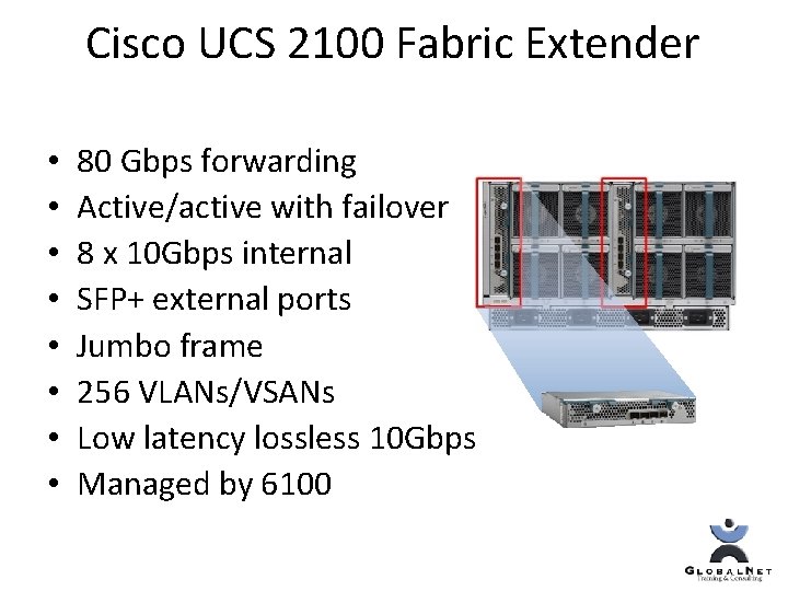 Cisco UCS 2100 Fabric Extender • • 80 Gbps forwarding Active/active with failover 8