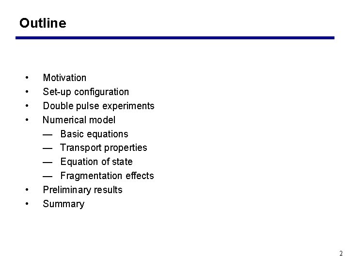 Outline • • • Motivation Set-up configuration Double pulse experiments Numerical model — Basic