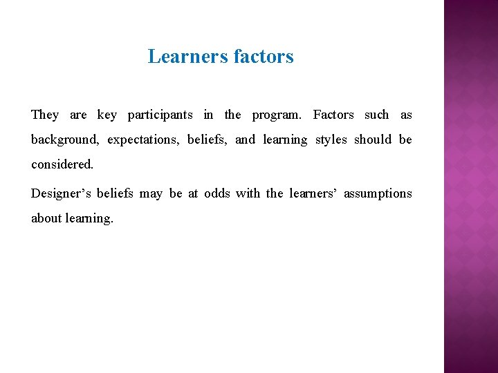 Learners factors They are key participants in the program. Factors such as background, expectations,