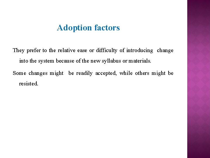 Adoption factors They prefer to the relative ease or difficulty of introducing change into