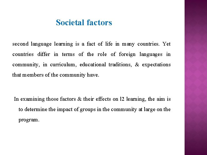 Societal factors second language learning is a fact of life in many countries. Yet