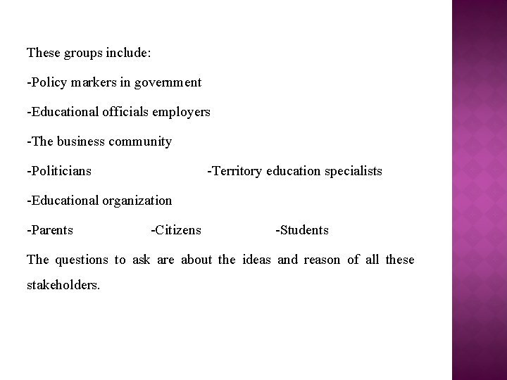 These groups include: -Policy markers in government -Educational officials employers -The business community -Politicians