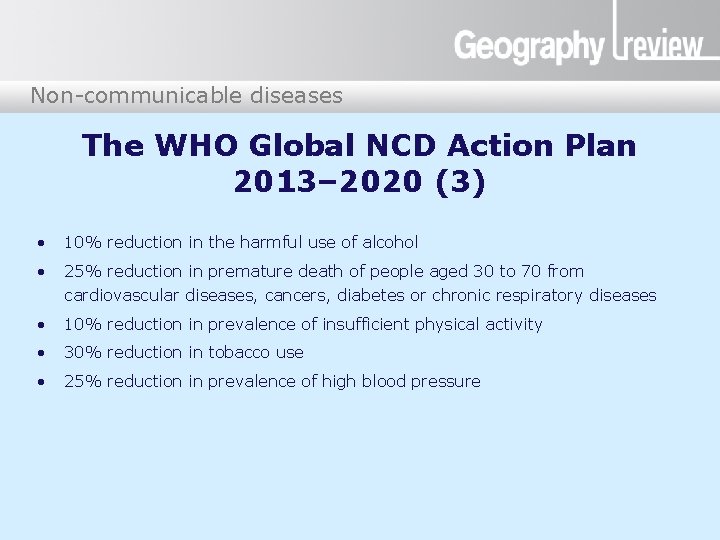 Non-communicable diseases The WHO Global NCD Action Plan 2013– 2020 (3) • 10% reduction