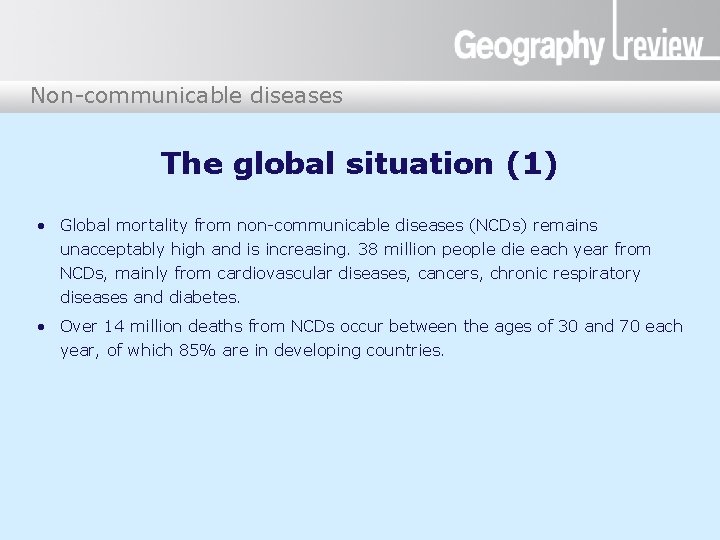 Non-communicable diseases The global situation (1) • Global mortality from non-communicable diseases (NCDs) remains