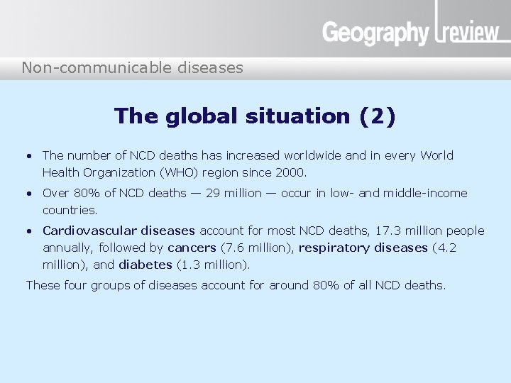 Non-communicable diseases The global situation (2) • The number of NCD deaths has increased