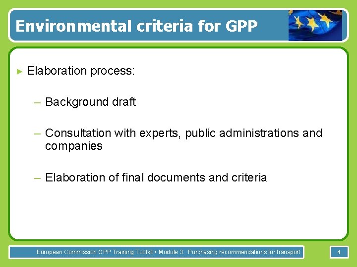 Environmental criteria for GPP ► Elaboration process: – Background draft – Consultation with experts,
