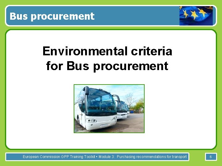 Bus procurement Environmental criteria for Bus procurement European Commission GPP Training Toolkit • Module