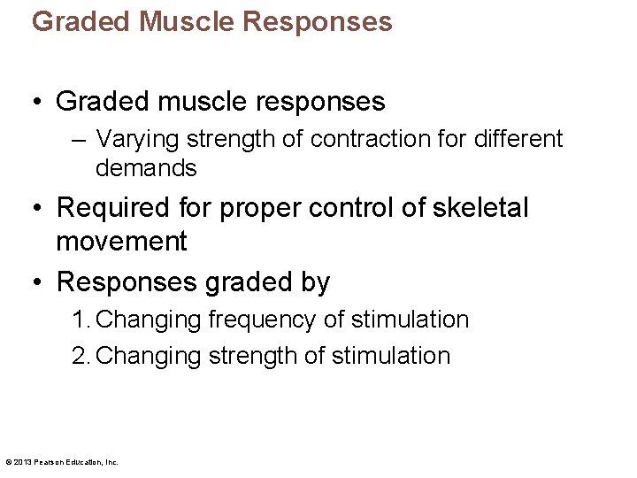 Graded Muscle Responses • Graded muscle responses – Varying strength of contraction for different