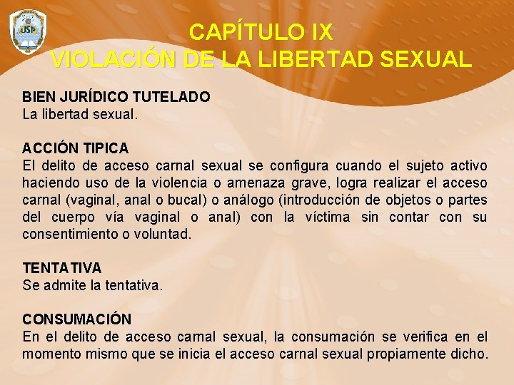 CAPÍTULO IX VIOLACIÓN DE LA LIBERTAD SEXUAL BIEN JURÍDICO TUTELADO La libertad sexual. ACCIÓN