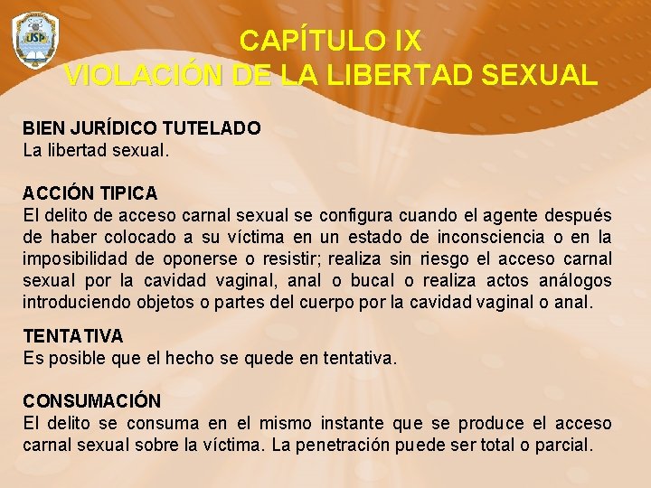 CAPÍTULO IX VIOLACIÓN DE LA LIBERTAD SEXUAL BIEN JURÍDICO TUTELADO La libertad sexual. ACCIÓN