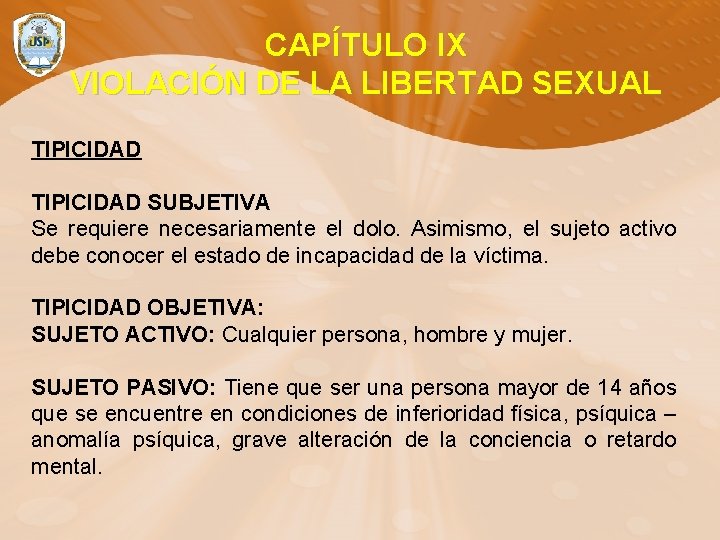CAPÍTULO IX VIOLACIÓN DE LA LIBERTAD SEXUAL TIPICIDAD SUBJETIVA Se requiere necesariamente el dolo.