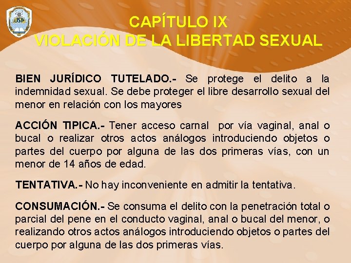 CAPÍTULO IX VIOLACIÓN DE LA LIBERTAD SEXUAL BIEN JURÍDICO TUTELADO. - Se protege el