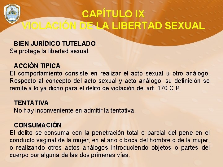 CAPÍTULO IX VIOLACIÓN DE LA LIBERTAD SEXUAL BIEN JURÍDICO TUTELADO Se protege la libertad