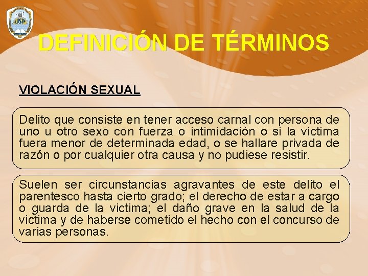 DEFINICIÓN DE TÉRMINOS VIOLACIÓN SEXUAL Delito que consiste en tener acceso carnal con persona