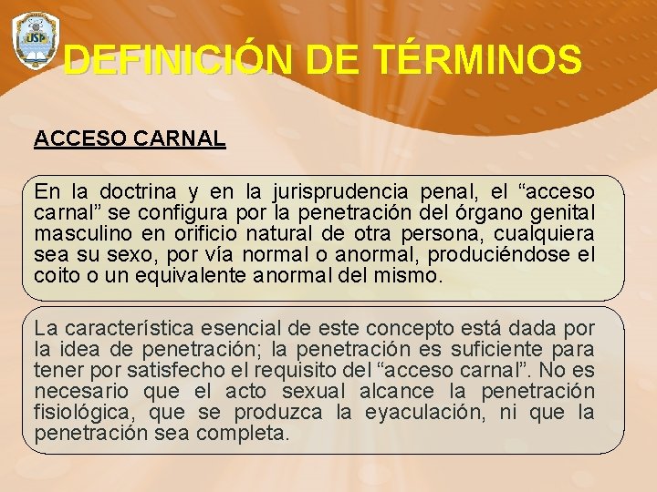 DEFINICIÓN DE TÉRMINOS ACCESO CARNAL En la doctrina y en la jurisprudencia penal, el