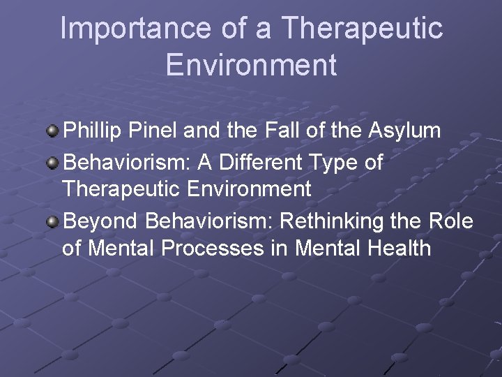 Importance of a Therapeutic Environment Phillip Pinel and the Fall of the Asylum Behaviorism: