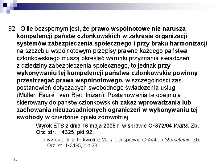 92 O ile bezspornym jest, że prawo wspólnotowe nie narusza kompetencji państw członkowskich w