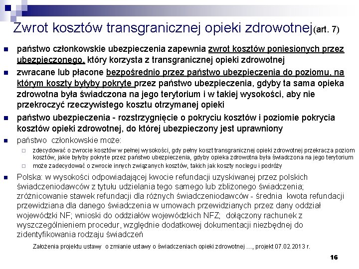 Zwrot kosztów transgranicznej opieki zdrowotnej(art. 7) n n państwo członkowskie ubezpieczenia zapewnia zwrot kosztów