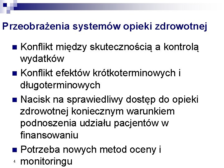 Przeobrażenia systemów opieki zdrowotnej Konflikt między skutecznością a kontrolą wydatków n Konflikt efektów krótkoterminowych