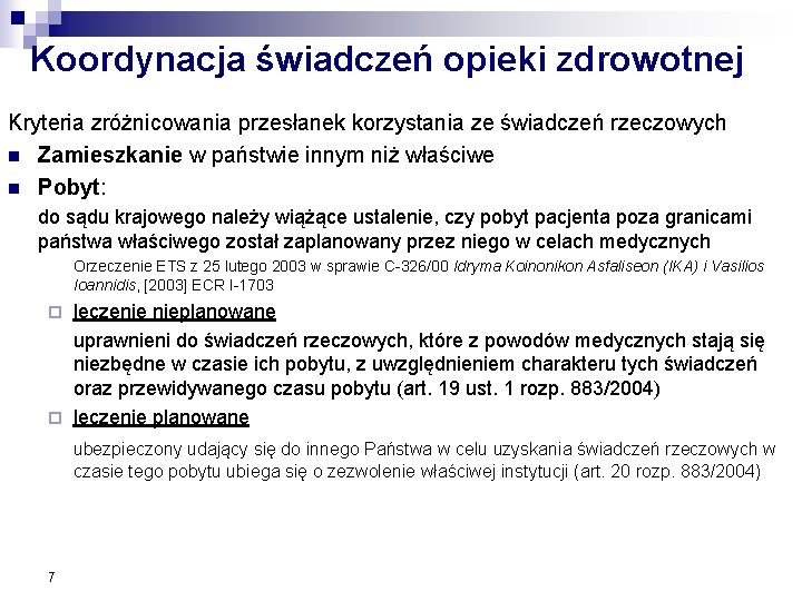 Koordynacja świadczeń opieki zdrowotnej Kryteria zróżnicowania przesłanek korzystania ze świadczeń rzeczowych n Zamieszkanie w