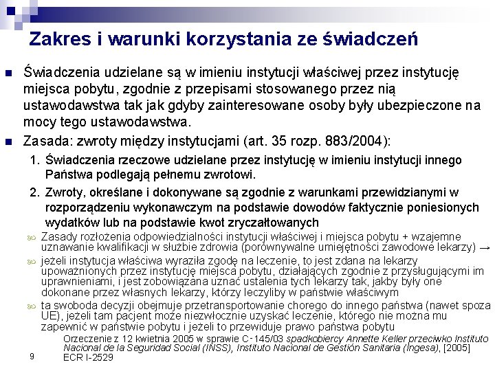 Zakres i warunki korzystania ze świadczeń n n Świadczenia udzielane są w imieniu instytucji