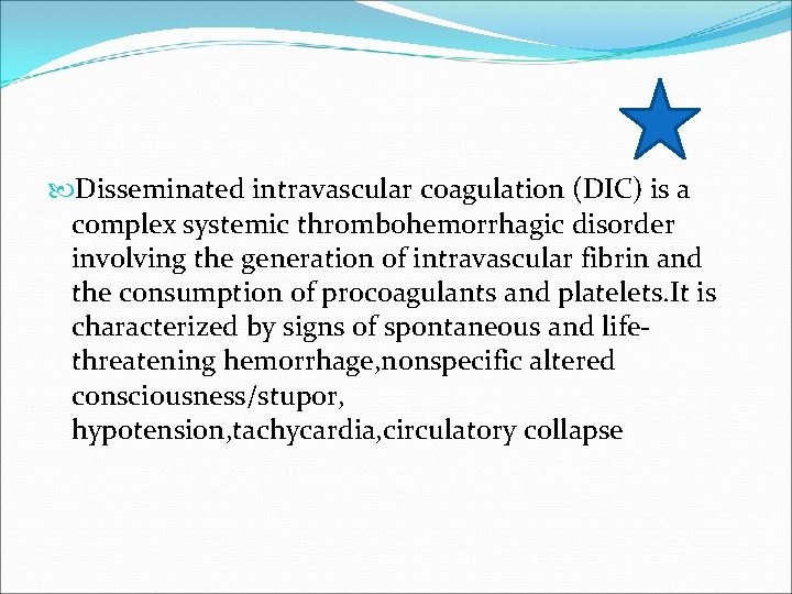  Disseminated intravascular coagulation (DIC) is a complex systemic thrombohemorrhagic disorder involving the generation